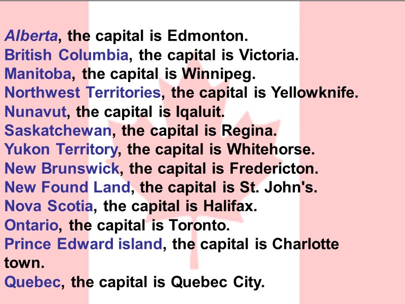 Alberta, the capital is Edmonton.  British Columbia, the capital is Victoria. Manitoba, the